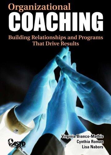 Organizational Coaching: Building Relationships and Programs That Drive Results