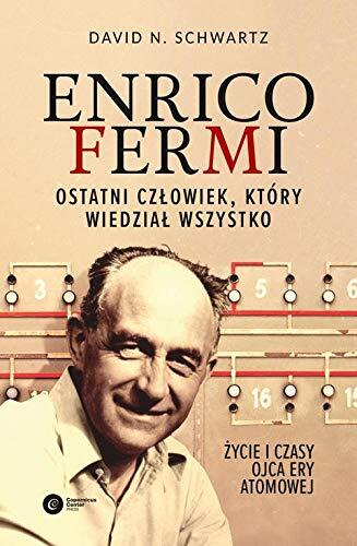 Enrico Fermi: Ostatni Czlowiek, Ktory Wiedzial Wszystko