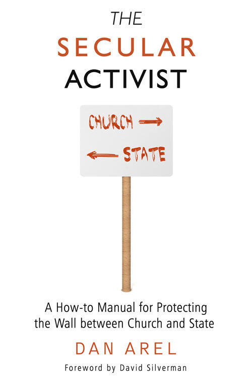 The Secular Activist: A How-to Manual for Protecting the Wall between Church and State