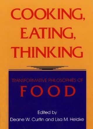 Cooking, Eating, Thinking: Transformative Philosophies in Food