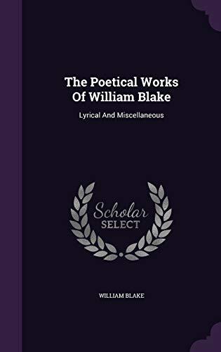 The Poetical Works Of William Blake: Lyrical And Miscellaneous