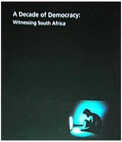 A Decade of Democracy: Witnessing South Africa