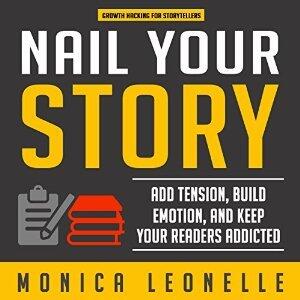 Nail Your Story: Add Tension, Build Emotion, and Keep Your Readers Addicted
