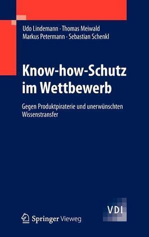 Know-how-Schutz im Wettbewerb: Gegen Produktpiraterie und unerwünschten Wissenstransfer (VDI-Buch)