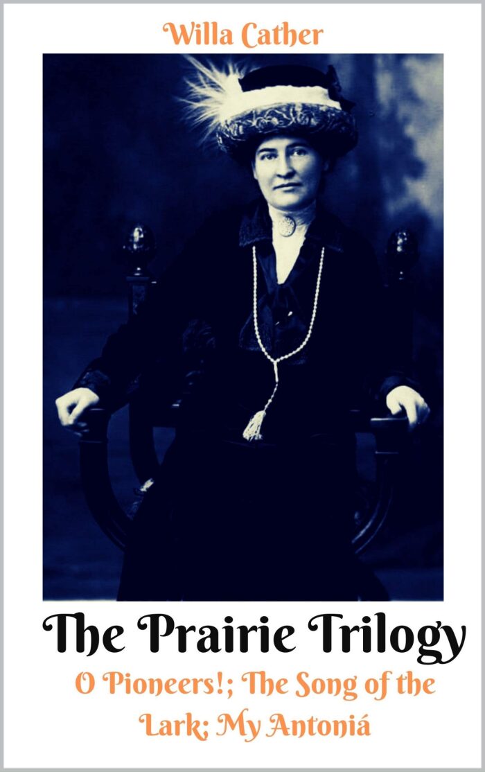 The Prairie Trilogy(Willa Cather) : O Pioneers!; The Song of the Lark; My Antoniá