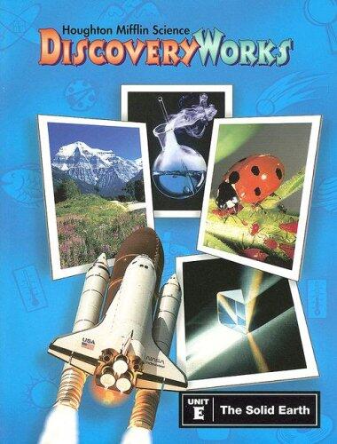 Houghton Mifflin Science Discovery Works (Unit E: The Solid Earth)
