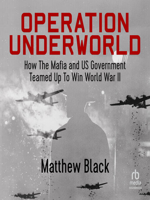 Operation Underworld: How the Mafia and U.S. Government Teamed Up to Win World War II