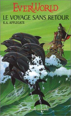 EVERWORLD T03 : LE VOYAGE SANS RETOUR by KATHERINE-ALICE APPLEGATE