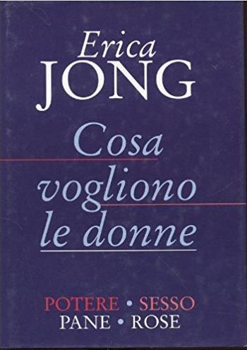 Cosa vogliono le donne: Potere, sesso, pane, rose