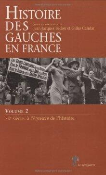Histoire des gauches en France: Volume 2 - XXe siècle: à l'épreuve de l'histoire