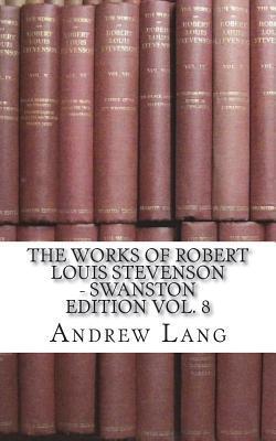 The Works of Robert Louis Stevenson - Swanston Edition Vol. 8