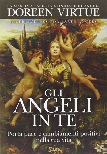 Gli angeli in te. Porta pace e cambiamenti positivi nella tua vita
