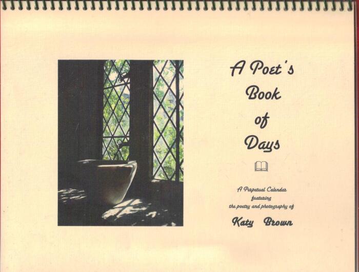 A Poet's Book of Days / A Perpetual Calendar featuring the poetry and photography of Katy Brown