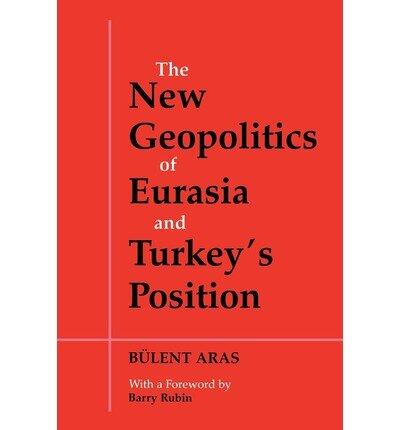 The New Geopolitics of Eurasia and Turkey's Position