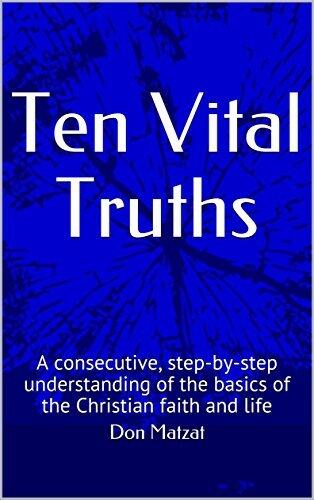 Ten Vital Truths: A consecutive, step-by-step understanding of the basics of the Christian faith and life