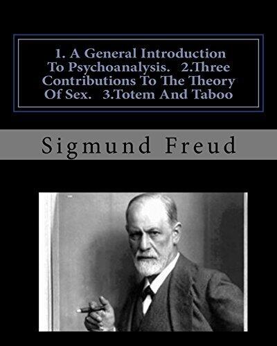 1. A General Introduction To Psychoanalysis 2. Three Contributions To The Theory