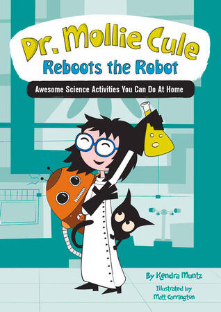 Dr. Mollie Cule Reboots the Robot: Awesome Science Activities You Can Do At Home