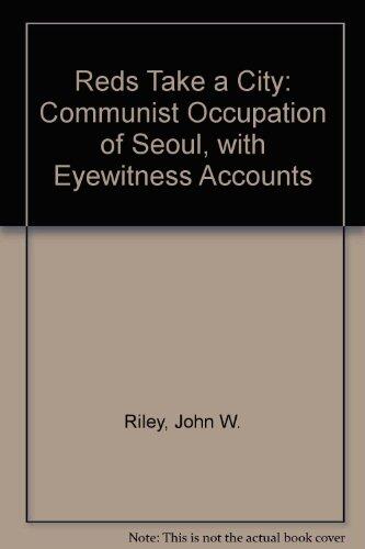 The Reds Take A City;: The Communist Occupation Of Seoul,