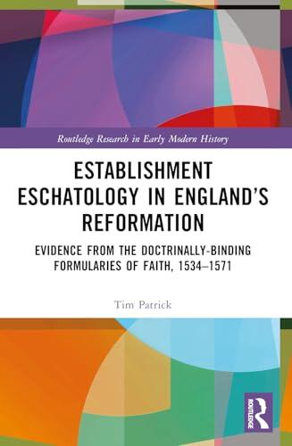 Establishment Eschatology in England's Reformation: Evidence from the Formularies of Faith, 1534-1571