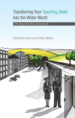 By Deborah Lewis - Transferring Your Teaching Skills into the Wider World: Life Beyond the Classroom