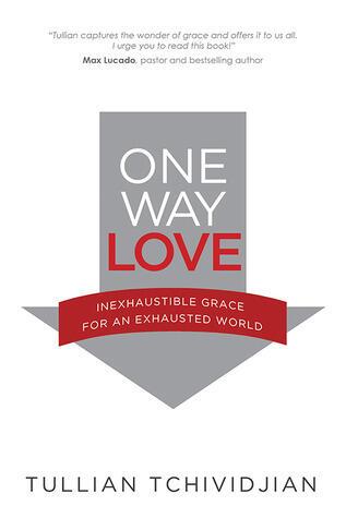 One Way Love:  Inexhaustible Grace for an Exhausted World