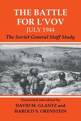 The Battle for L'vov July 1944: The Soviet General Staff Study (Soviet (Russian) Military Experience) (Soviet