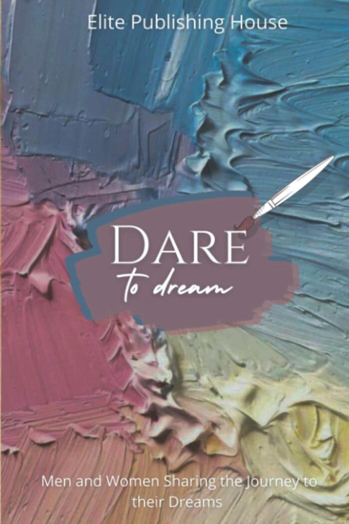 Dare to Dream: Men and Women Sharing the Journey to their Dreams