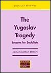 The Yugoslav Tragedy: Lessons for Socialists