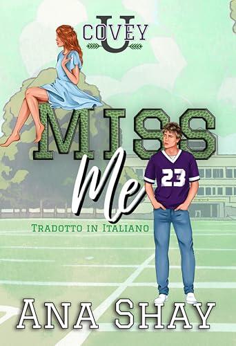 Miss Me: Traduzione Italiana (Covey U - Traduzione Italiana Vol. 2)