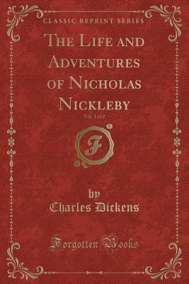 The Life and Adventures of Nicholas Nickleby, Vol. 1 of 2