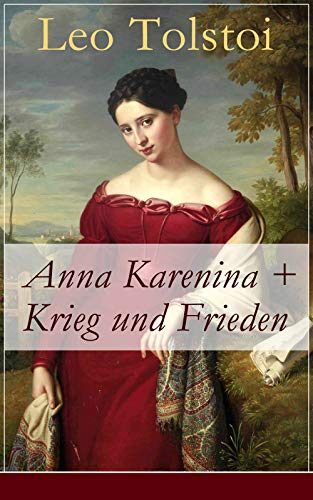 Anna Karenina + Krieg und Frieden (Kommentiert): Erweiterte Ausgabe. Zwei beliebte Klassiker der Weltliteratur von Lew Tolstoi