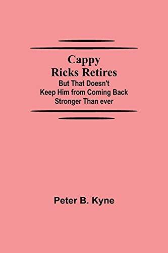 Cappy Ricks Retires: But That Doesn't Keep Him from Coming Back Stronger Than Ever