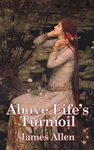 Above Life's Turmoil: A New Thought Classic on Self-Mastery and Inner Peace