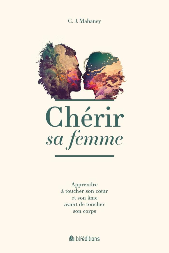 Chérir sa femme: Apprendre à toucher son cœur et son âme avant de toucher son corps