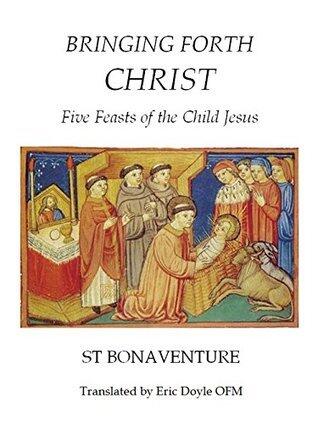Bringing Forth Christ (Fairacres Publications): Five Feasts of the Child Jesus