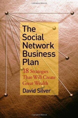 The Social Network Business Plan: 18 Strategies That Will Create Great Wealth