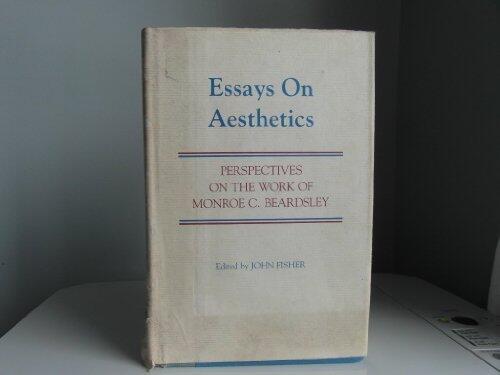 Essays on Aesthetics: Perspectives on the Work of Monroe C. Beardsley