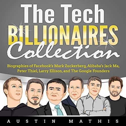 The Tech Billionaires Collection: Biographies of Mark Zuckerberg, Jack Ma, Peter Thiel, Larry Ellison, and The Google Founders