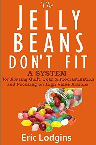 The Jelly Beans Don't Fit - Stop Wasting TIME - build your DREAMS - believe in a SYSTEM to ENERGIZE your body - bring FOCUS & CLARITY to your Reason for ... energy, fear, self improvement Book 1)