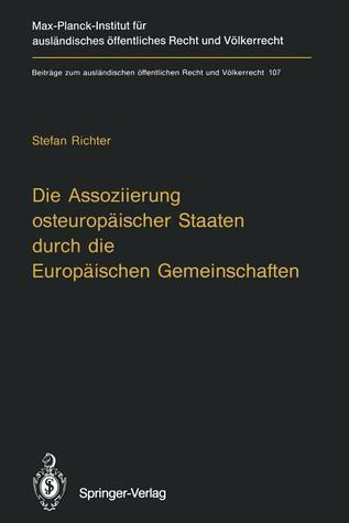 Die Assoziierung osteuropäischer Staaten durch die Europäischen Gemeinschaften: Eine Untersuchung der rechtlichen Grundlagen der Vertragsgestaltung ... Recht und Völkerrecht)