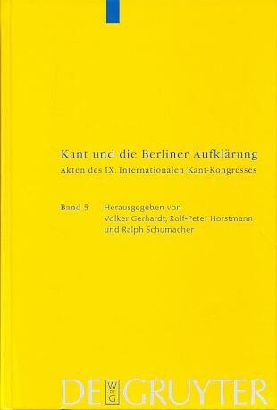 Kant Und Die Berliner Aufklarung: Akten Des IX. Internationalen Kant-Kongresses (Band 5: Sektionen XV-XVIII)