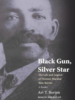 Black Gun, Silver Star: The Life and Legend of Frontier Marshal Bass Reeves