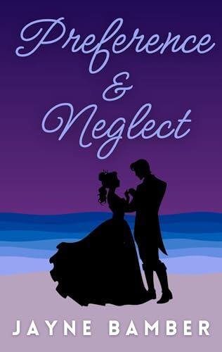 Preference & Neglect: A Darcy & Lizzy Pride & Prejudice Variation in Sanditon