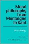 Moral Philosophy from Montaigne to Kant: Volume 1: An Anthology