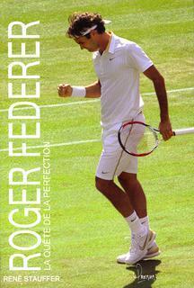 Roger Federer la quête de la perfection