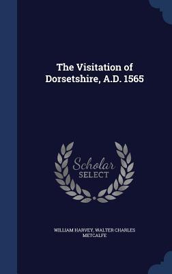 The Visitation of Dorsetshire, A.D. 1565