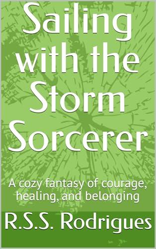 Sailing with the Storm Sorcerer: A cozy fantasy of courage, healing, and belonging