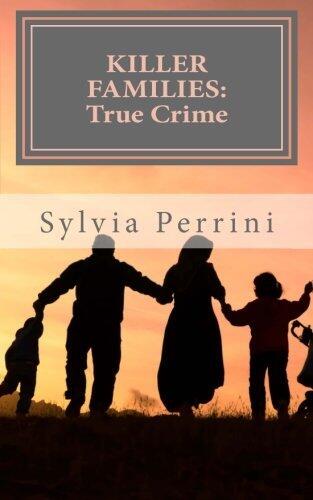 Killer Families: True Crime: Murder by Dads, Moms, Kids & Spouses