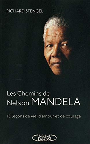Les Chemins De Mandela: Quinze Leçons De Vie, D'amour Et De Courage