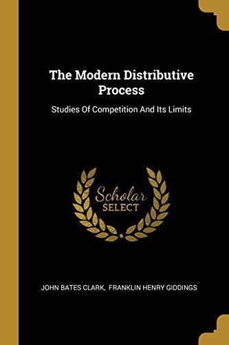 The Modern Distributive Process: Studies Of Competition And Its Limits